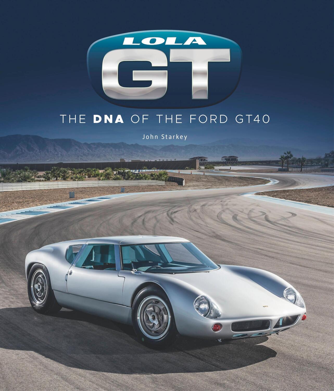 Cover: 9781787117839 | Lola GT | The DNA of the Ford GT40 | John Starkey | Buch | Gebunden