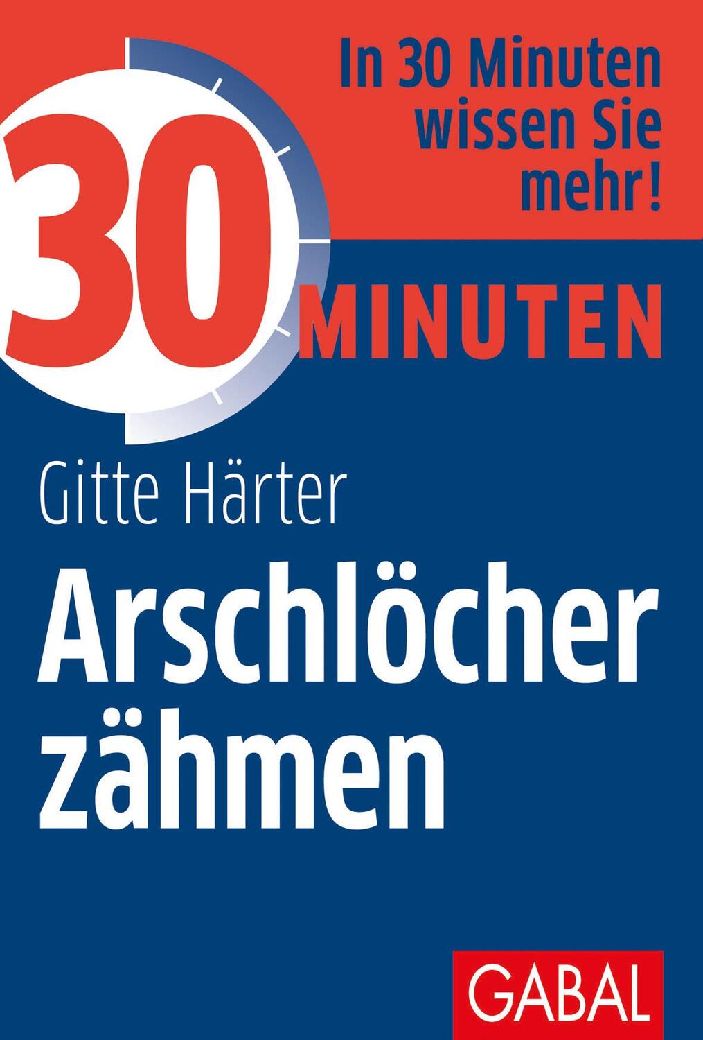 Cover: 9783869364476 | 30 Minuten Arschlöcher zähmen | Gitte Härter | Taschenbuch | Deutsch