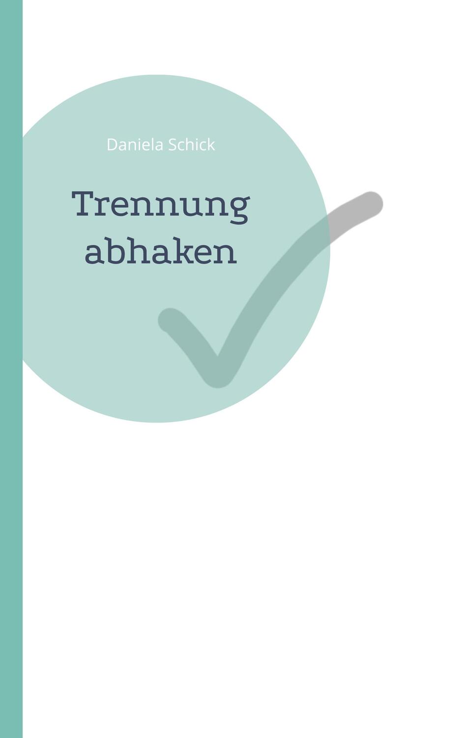 Cover: 9783755752929 | Trennung abhaken | Daniela Schick | Taschenbuch | Books on Demand