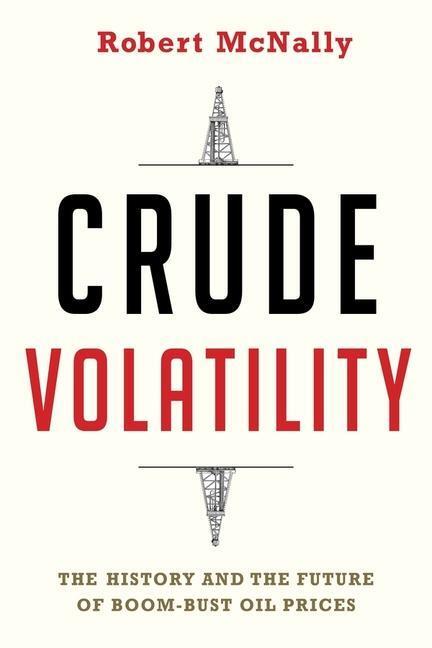 Cover: 9780231178143 | Crude Volatility | The History and the Future of Boom-Bust Oil Prices