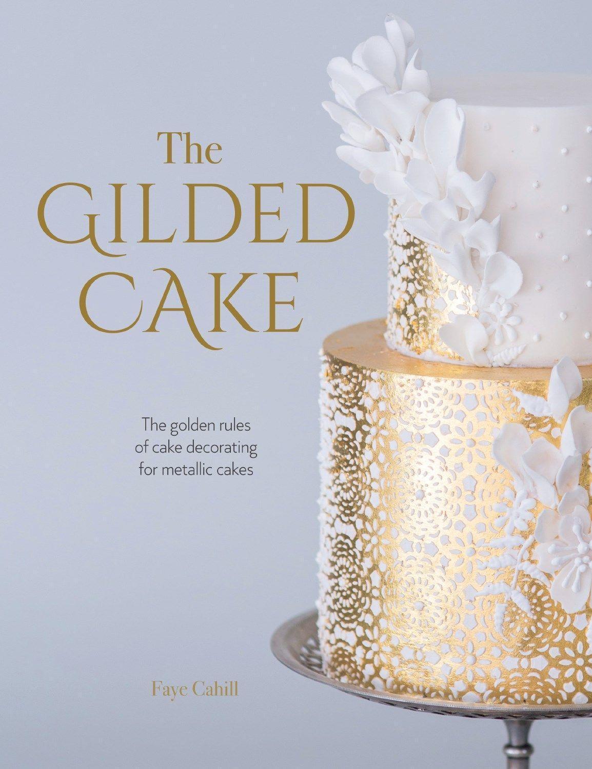 Cover: 9781446307113 | The Gilded Cake: The Golden Rules of Cake Decorating for Metallic...