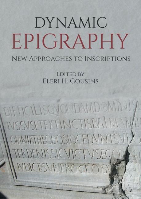 Cover: 9781789257892 | Dynamic Epigraphy | New Approaches to Inscriptions | Eleri H. Cousins