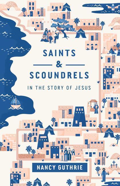 Cover: 9781433566097 | Saints and Scoundrels in the Story of Jesus | Nancy Guthrie | Buch