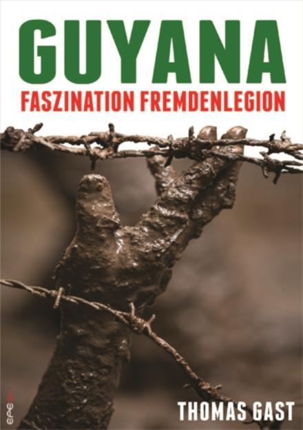 Cover: 9783943288193 | Guyana | Faszination Fremdenlegion | Thomas Gast | Taschenbuch | 2013