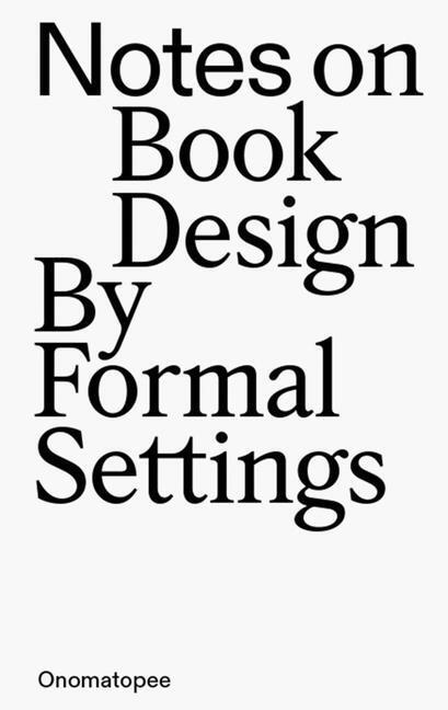 Cover: 9789493148963 | Notes on Book Design | By Formal Settings | Amanda-Li Kollberg (u. a.)