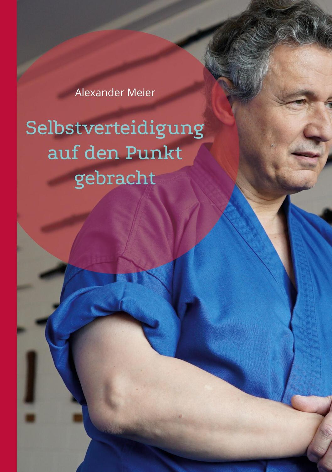 Cover: 9783754331026 | Selbstverteidigung | auf den Punkt gebracht | Alexander Meier | Buch