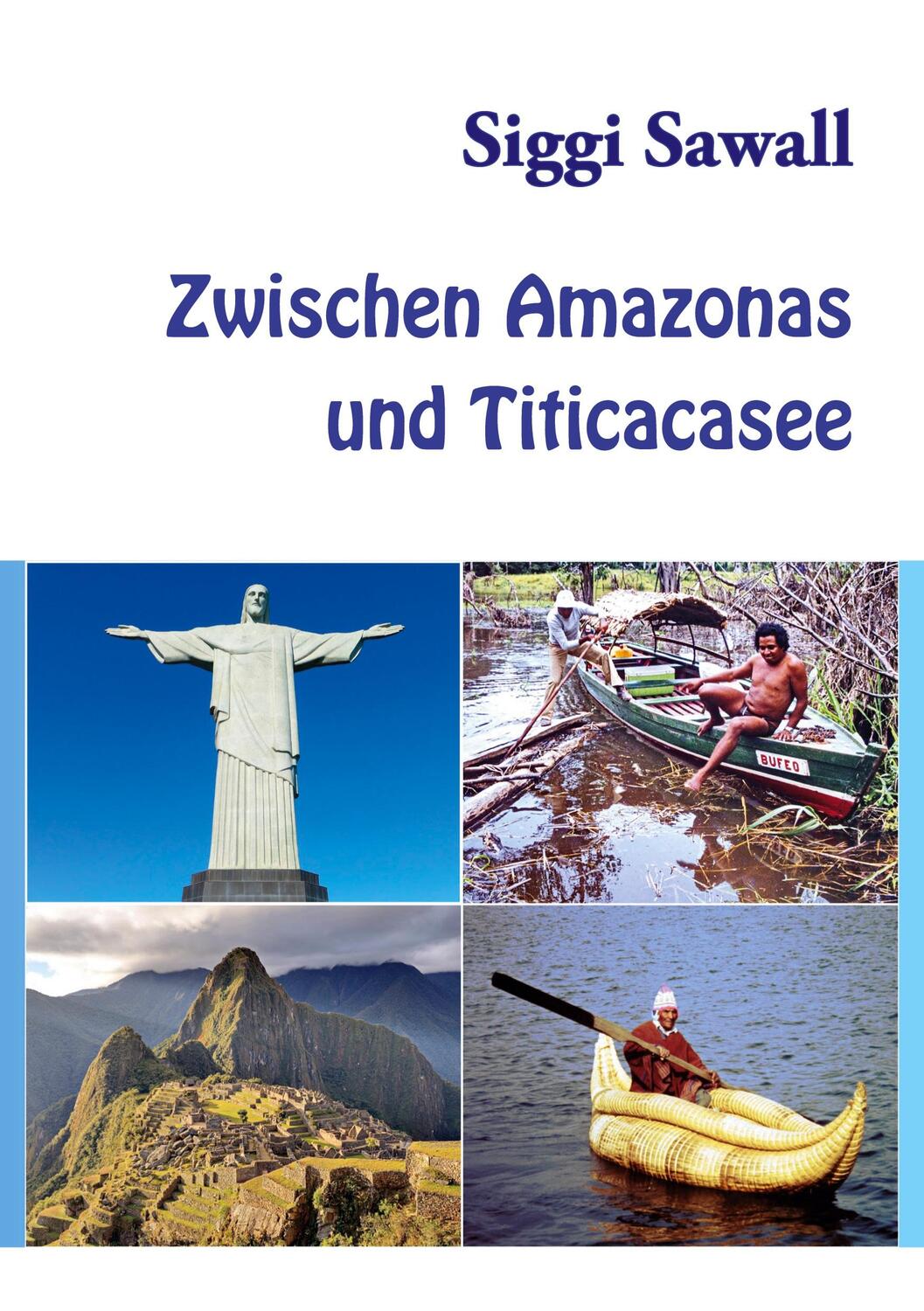 Cover: 9783751979863 | Zwischen Amazonas und Titicacasee | Siggi Sawall | Taschenbuch