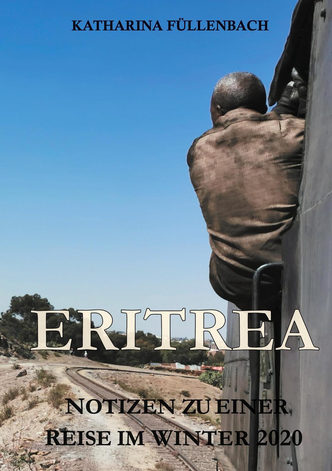 Cover: 9783748231820 | ERITREA | Notizen zu einer Reise im Winter 2020 | Katharina Füllenbach