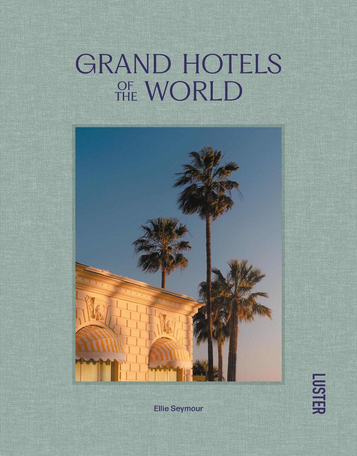 Cover: 9789460583513 | Grand Hotels of the World | Ellie Seymour | Buch | Englisch | 2023