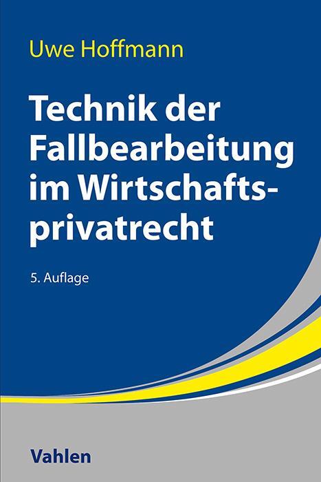 Cover: 9783800673636 | Technik der Fallbearbeitung im Wirtschaftsprivatrecht | Uwe Hoffmann
