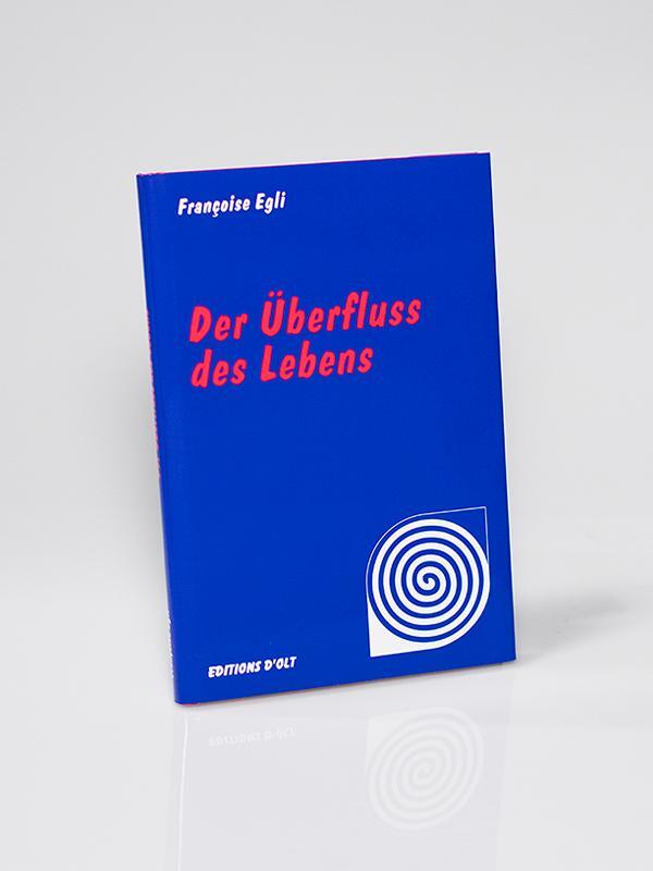 Cover: 9783905586138 | Der Überfluss des Lebens | Françoise Egli | Buch | Das Lola-Prinzip