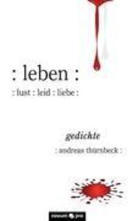 Cover: 9783990030189 | : leben : : lust : leid : liebe : | gedichte | Andreas Thürnbeck