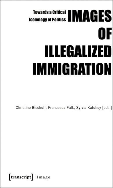 Cover: 9783837615371 | Images of Illegalized Immigration | Christine Bischoff (u. a.) | Buch