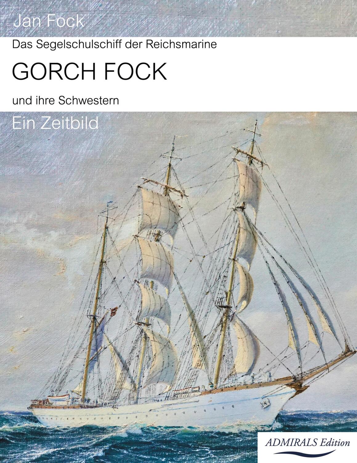 Cover: 9783963320286 | Das Segelschulschiff der Reichsmarine Gorch Fock und ihre Schwestern