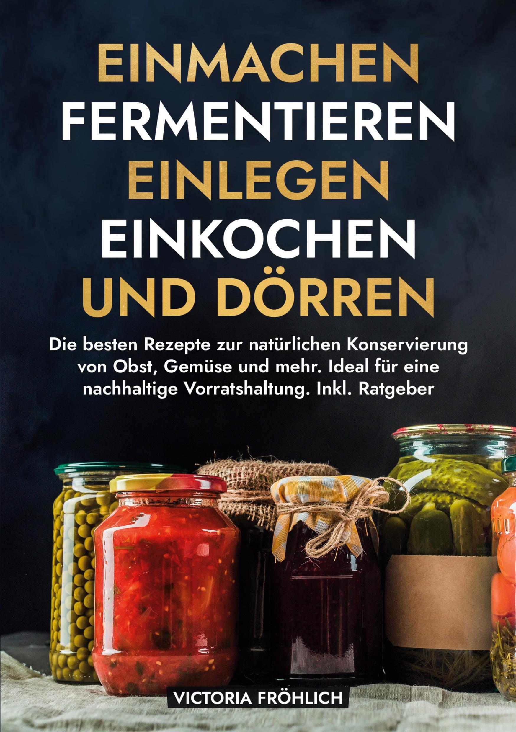 Cover: 9783759292216 | Einmachen, Fermentieren, Einlegen, Einkochen und Dörren | Fröhlich