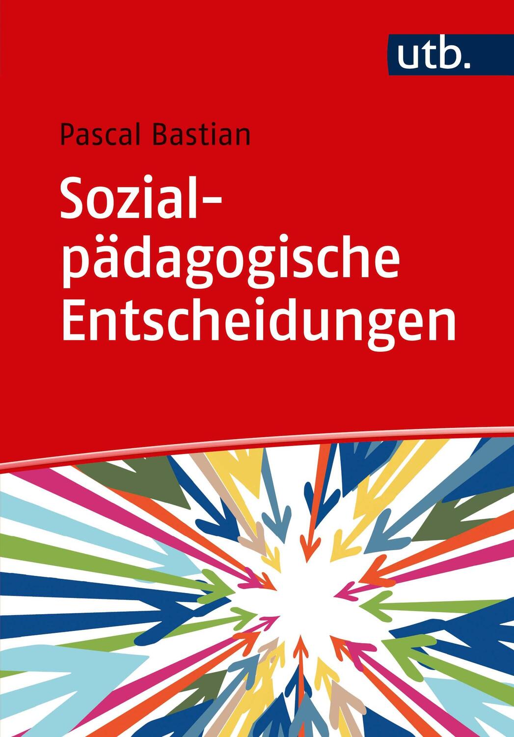 Cover: 9783825251512 | Sozialpädagogische Entscheidungen | Pascal Bastian | Taschenbuch | UTB