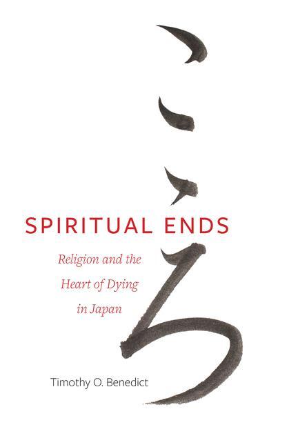 Cover: 9780520388666 | Spiritual Ends | Religion and the Heart of Dying in Japan | Benedict