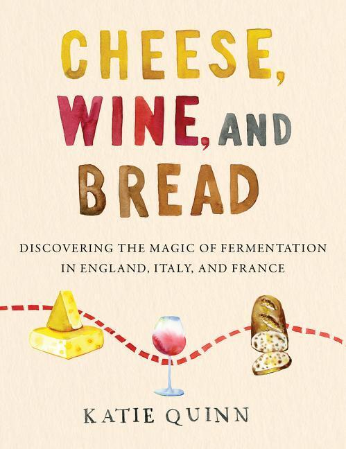 Cover: 9780062984531 | Cheese, Wine, and Bread: Discovering the Magic of Fermentation in...