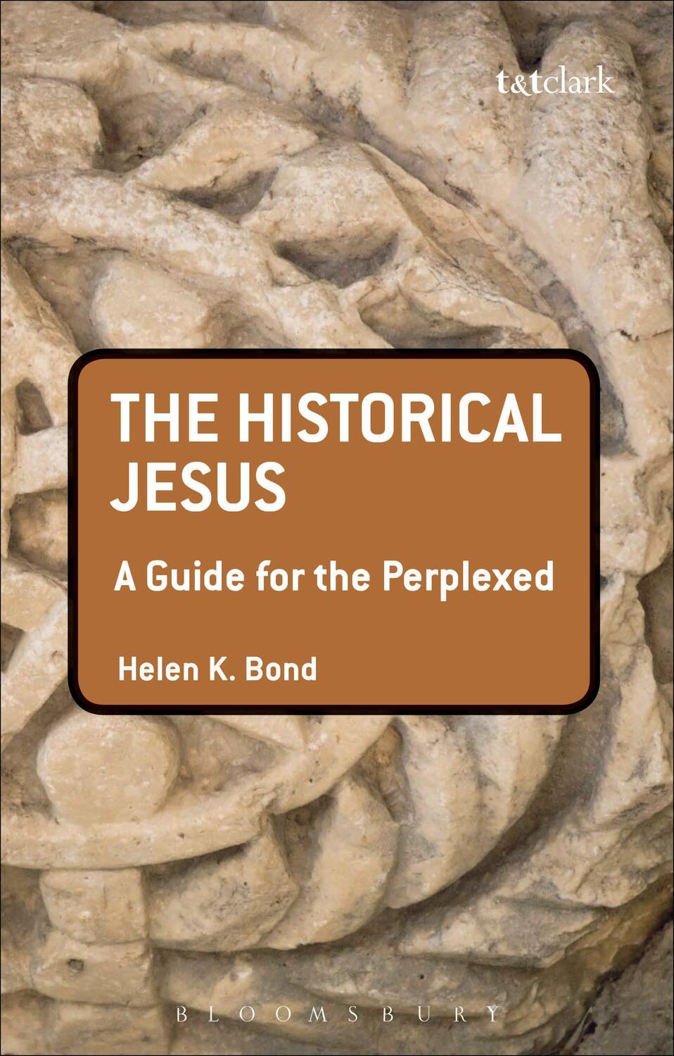 Cover: 9780567033178 | The Historical Jesus: A Guide for the Perplexed | Dr Helen K. Bond