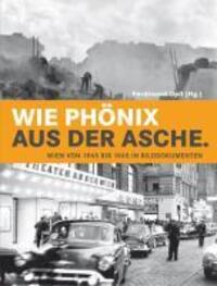 Cover: 9783902672285 | Wie Phönix aus der Asche | Wien von 1945 bis 1965 in Bilddokumenten