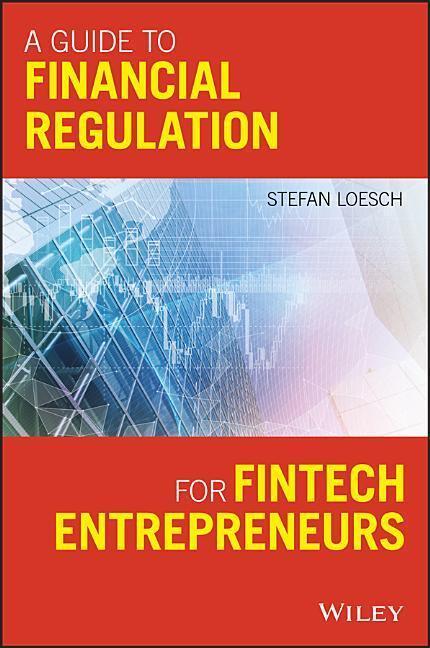Cover: 9781119436706 | A Guide to Financial Regulation for Fintech Entrepreneurs | Loesch