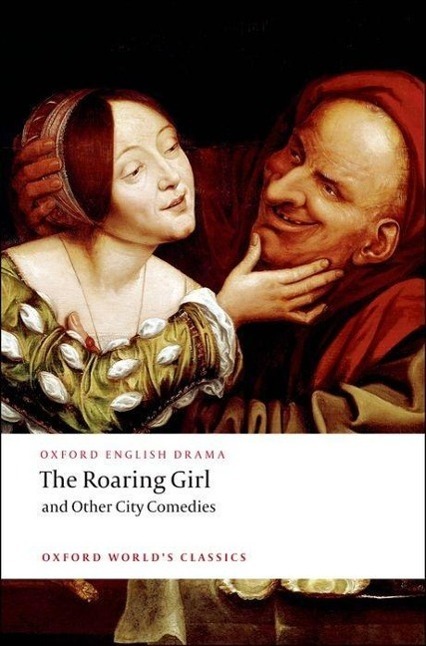 Cover: 9780199540105 | The Roaring Girl and Other City Comedies | Thomas Dekker (u. a.)