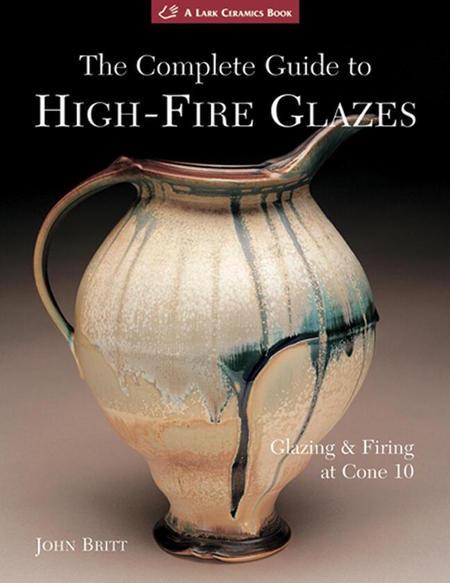 Cover: 9781600592164 | The Complete Guide to High-Fire Glazes | Glazing &amp; Firing at Cone 10