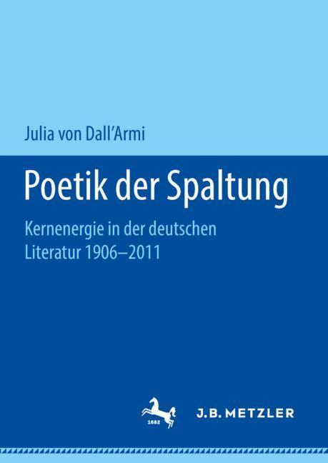 Cover: 9783658218102 | Poetik der Spaltung | Kernenergie in der deutschen Literatur 1906-2011