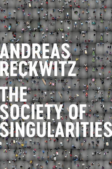 Cover: 9781509534227 | Society of Singularities | Andreas Reckwitz | Buch | 400 S. | Englisch