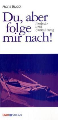Cover: 9783935189132 | Du, aber folge mir nach! | Umkehr und Umkehrweg | Hans Buob | Buch