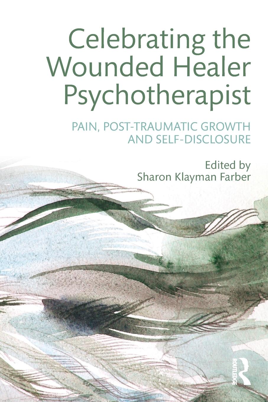 Cover: 9781138926738 | Celebrating the Wounded Healer Psychotherapist | Sharon Klayman Farber