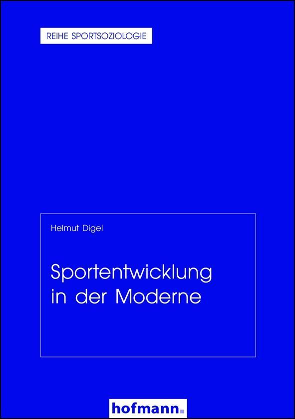 Cover: 9783778034033 | Sportentwicklung in der Moderne | Reihe Sportsoziologie 24 | Digel