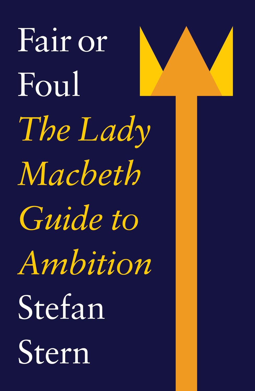 Cover: 9781800183186 | Fair or Foul | The Lady Macbeth Guide to Ambition | Stefan Stern