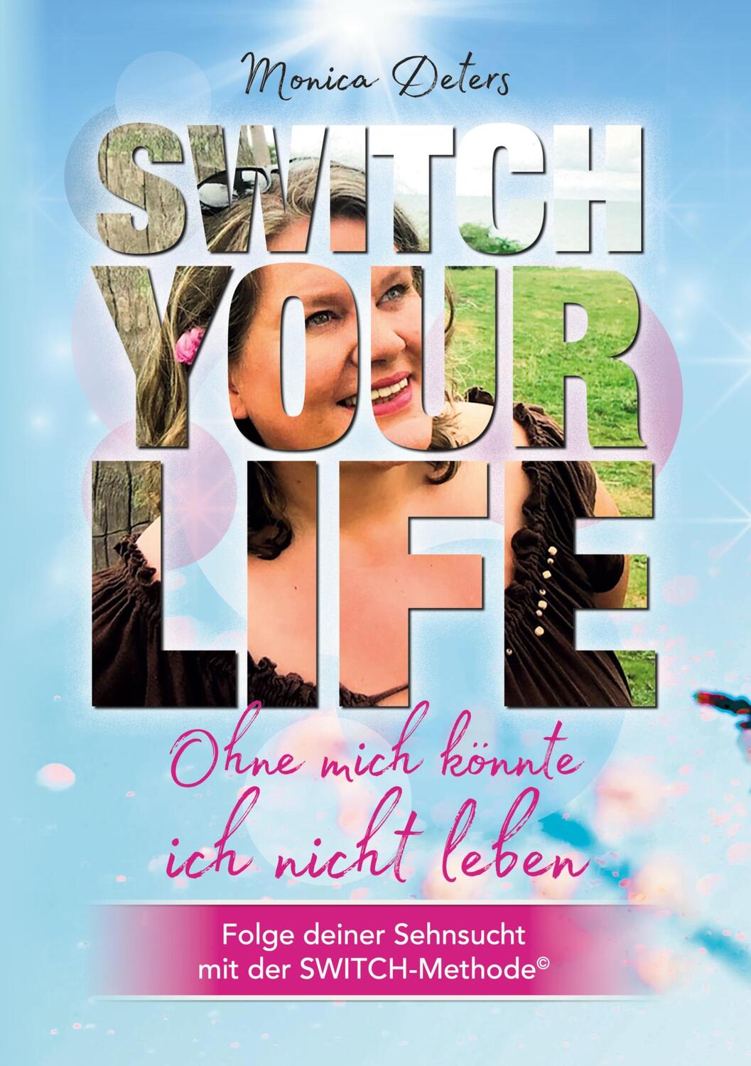 Cover: 9783347377790 | SWITCH YOUR LIFE | Ohne mich könnte ich nicht leben | Monica Deters