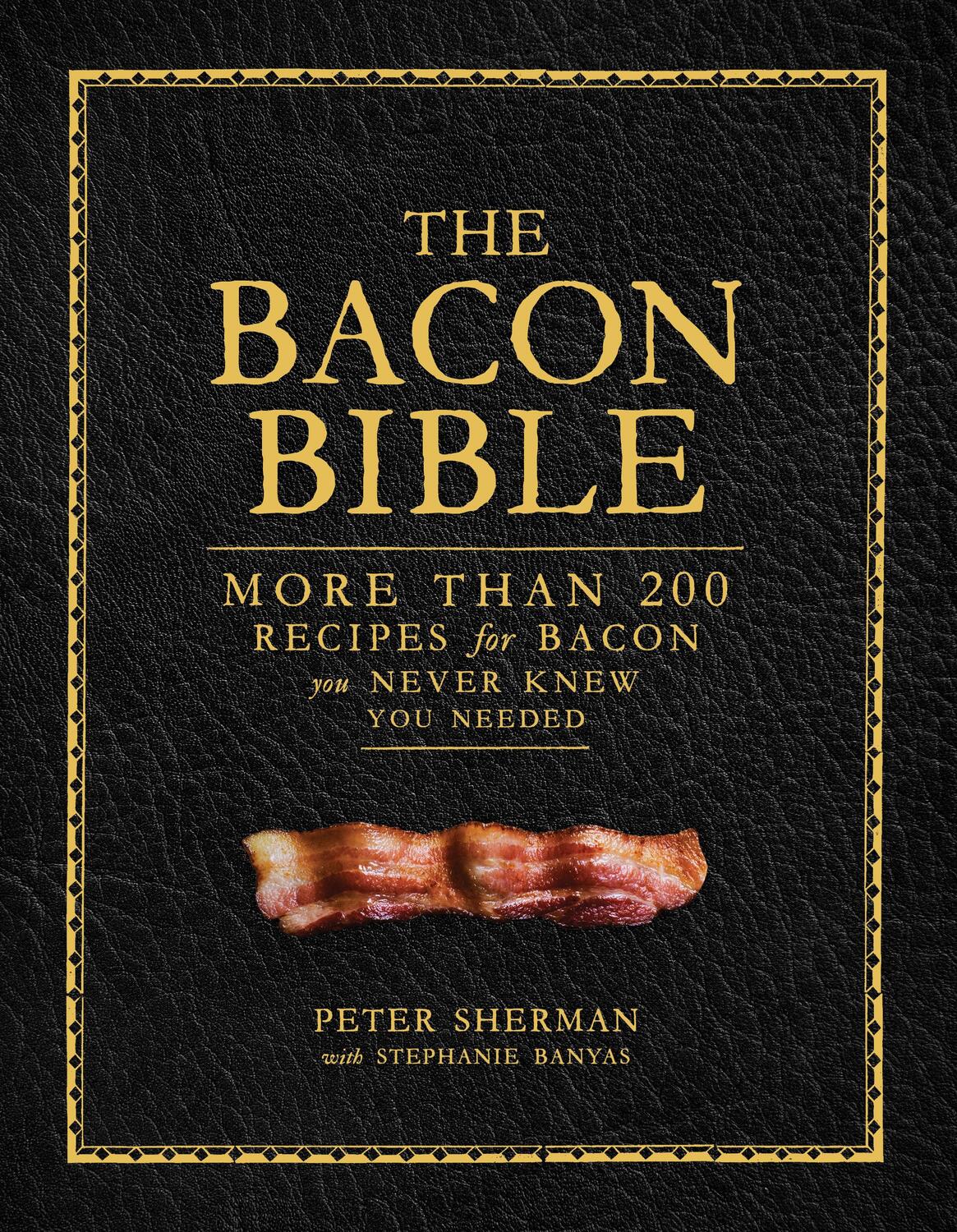 Cover: 9781419734618 | The Bacon Bible: More Than 200 Recipes for Bacon You Never Knew You...