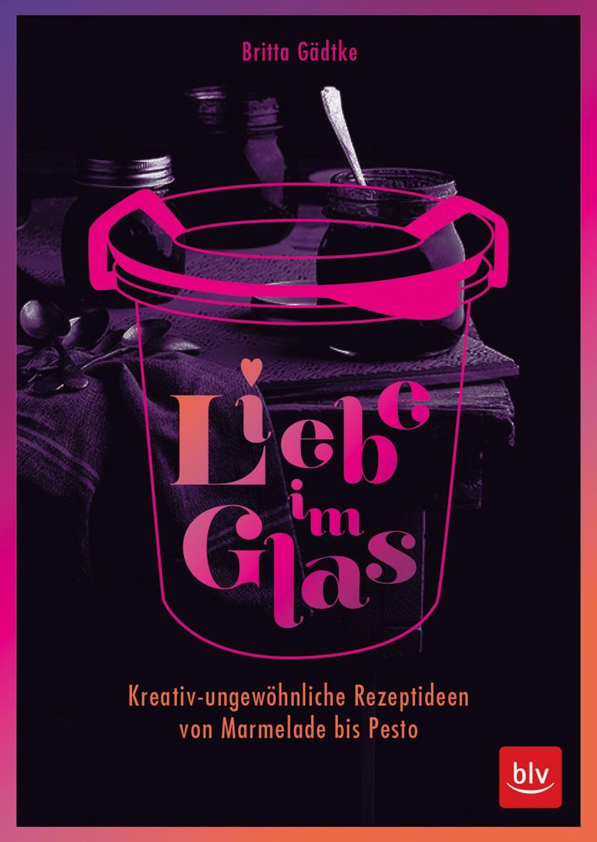 Cover: 9783835416765 | Liebe im Glas | Britta Gädtke | Buch | 128 S. | Deutsch | 2018 | BLV