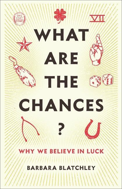 Cover: 9780231198684 | What Are the Chances? | Why We Believe in Luck | Barbara Blatchley