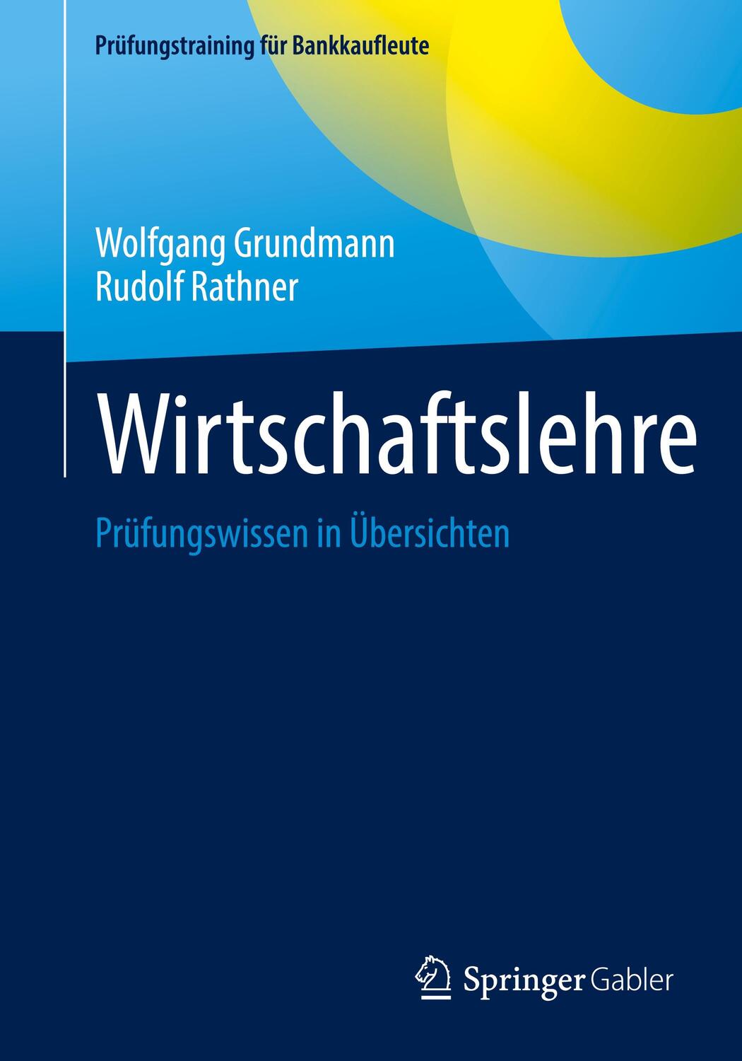 Cover: 9783658393472 | Wirtschaftslehre | Prüfungswissen in Übersichten | Rathner (u. a.)