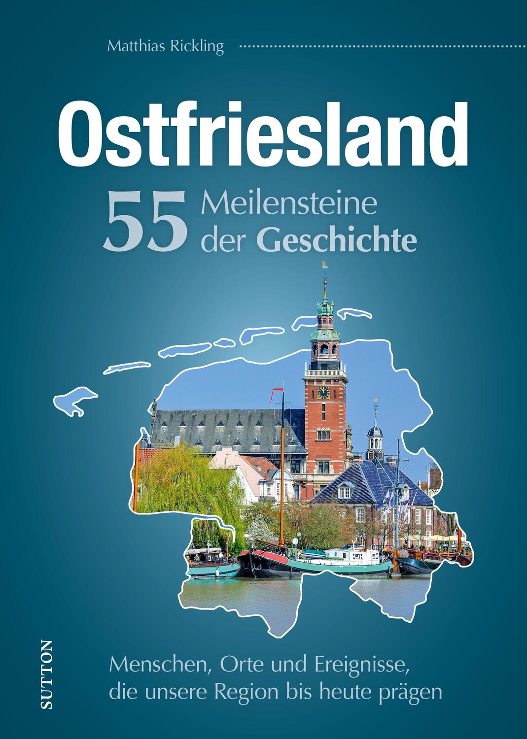 Cover: 9783963034138 | Ostfriesland. 55 Meilensteine der Geschichte | Matthias Rickling
