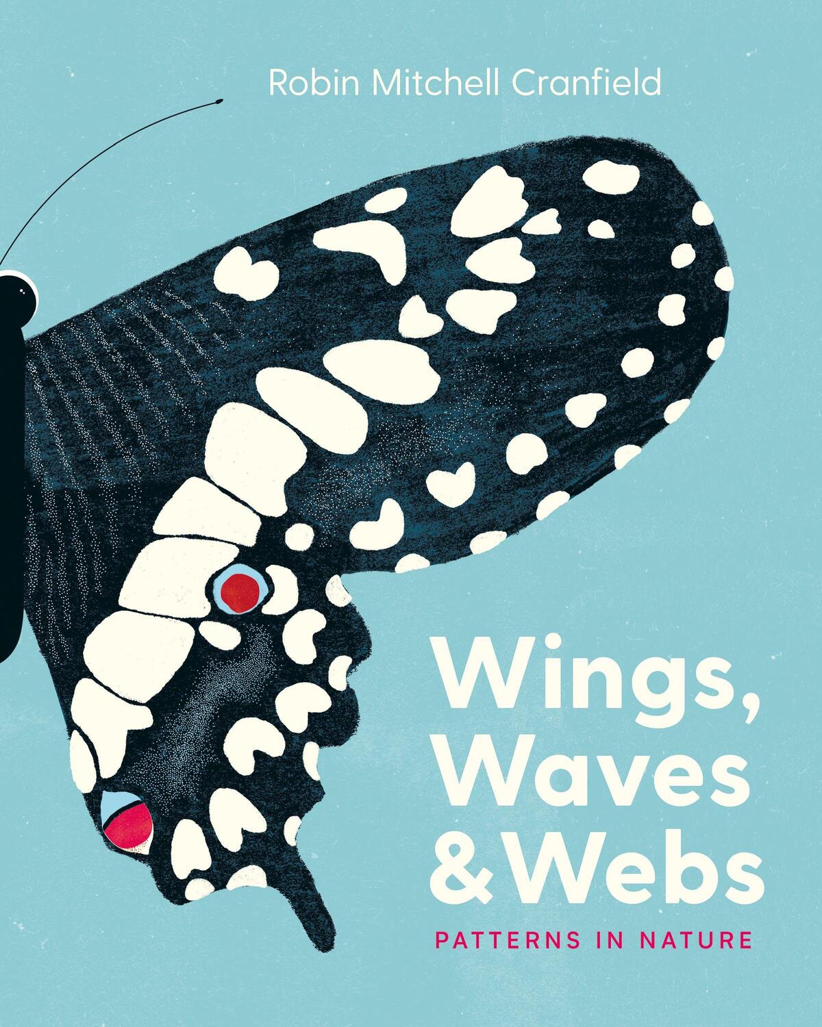 Cover: 9781771646765 | Wings, Waves, and Webs | Patterns in Nature | Robin Mitchell Cranfield