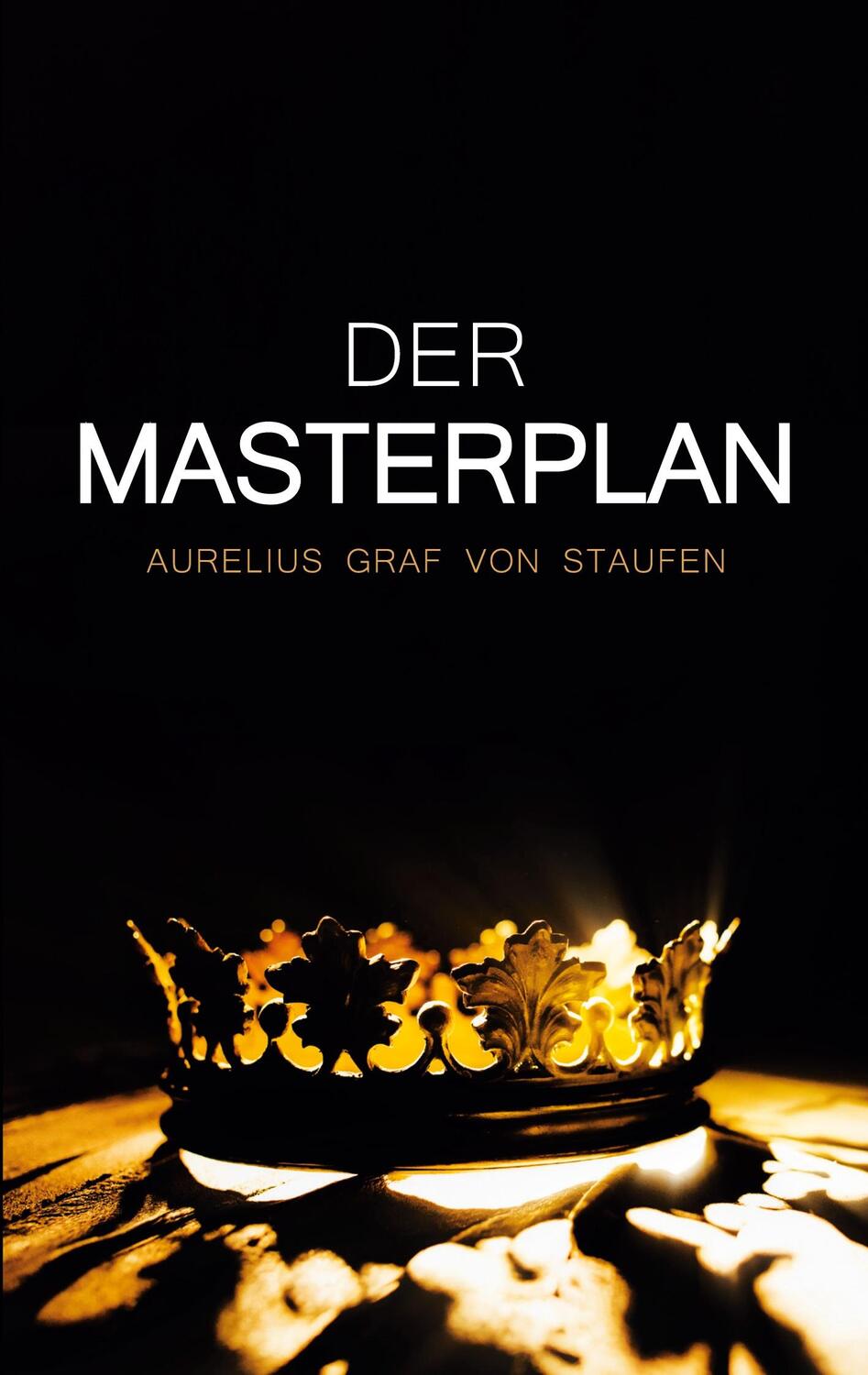 Cover: 9783756226856 | Der Masterplan | Aurelius Graf von Staufen | Taschenbuch