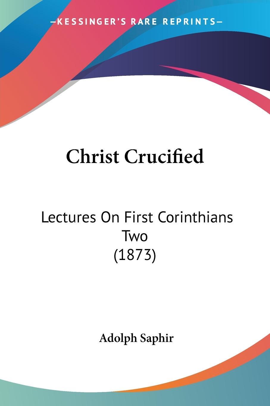 Cover: 9781104081966 | Christ Crucified | Lectures On First Corinthians Two (1873) | Saphir