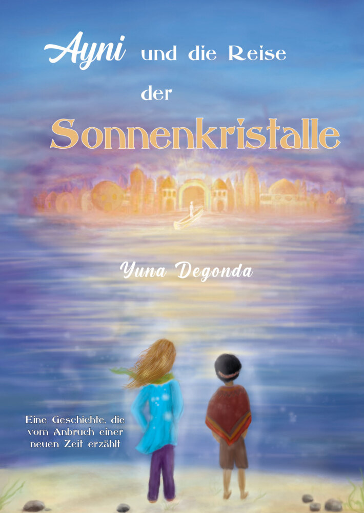 Cover: 9783957810793 | Ayni und die Reise der Sonnenkristalle | Yuna Degonda | Buch | Deutsch