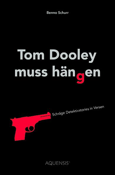 Cover: 9783954572427 | Tom Dooley muss hängen | Schräge Detektivstories in Versen | Schurr