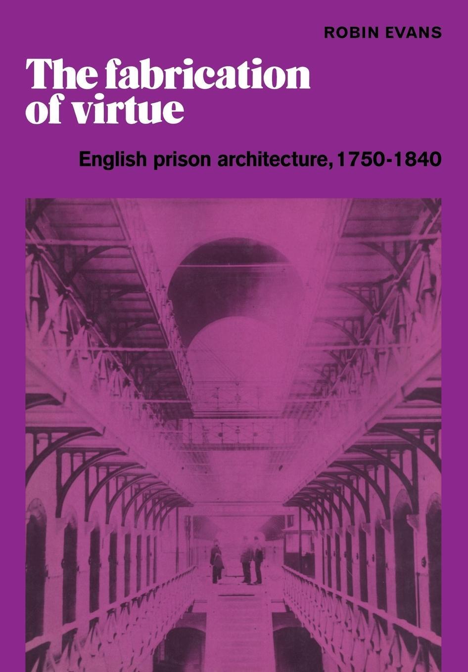 Cover: 9780521181334 | The Fabrication of Virtue | English Prison Architecture, 1750 1840