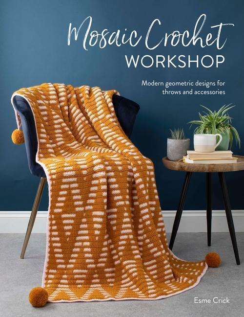 Cover: 9781446308424 | Mosaic Crochet Workshop: Modern Geometric Designs for Throws and...