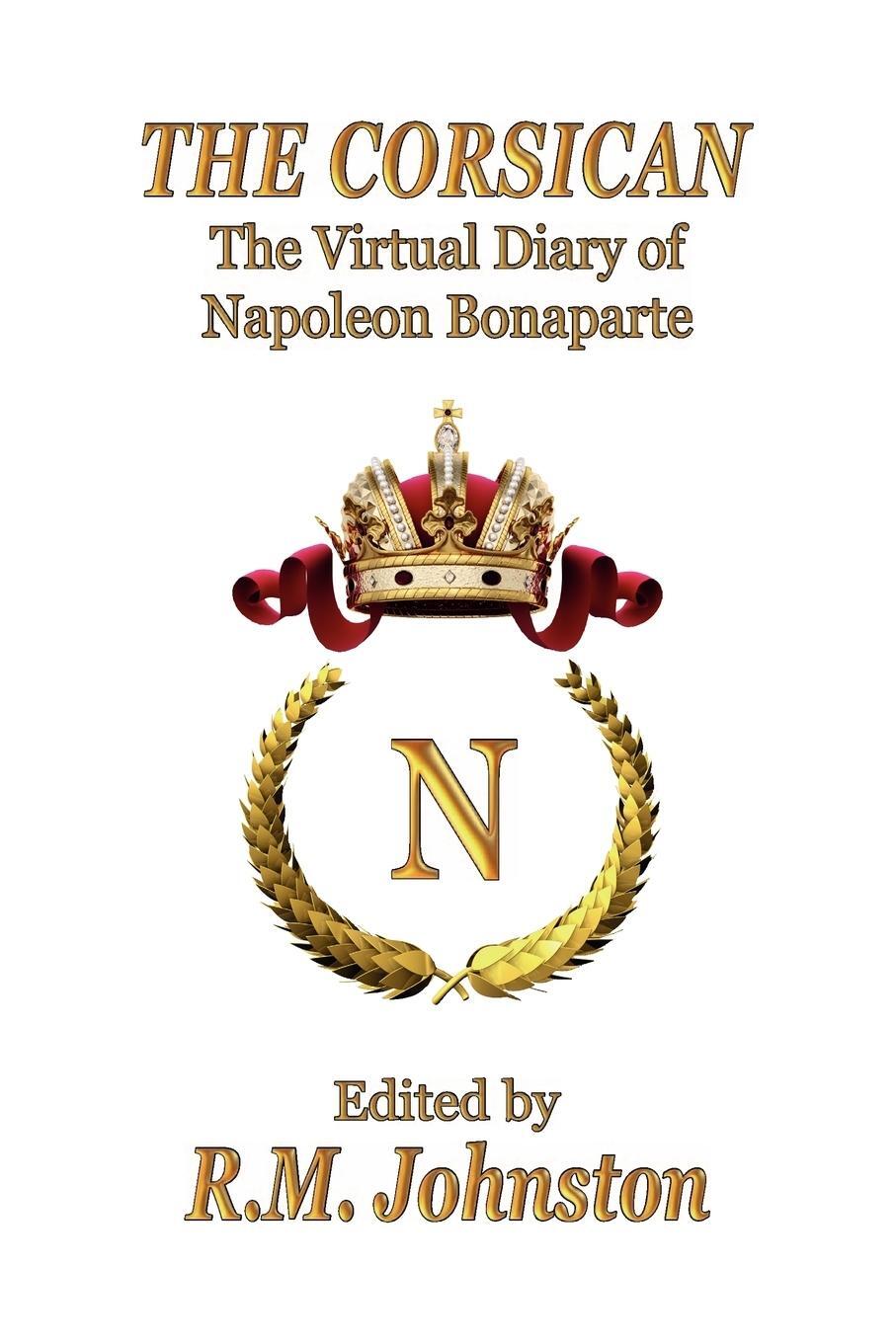Cover: 9781935585770 | The Corsican | The Virtual Diary of Napoleon Bonaparte | Bonaparte