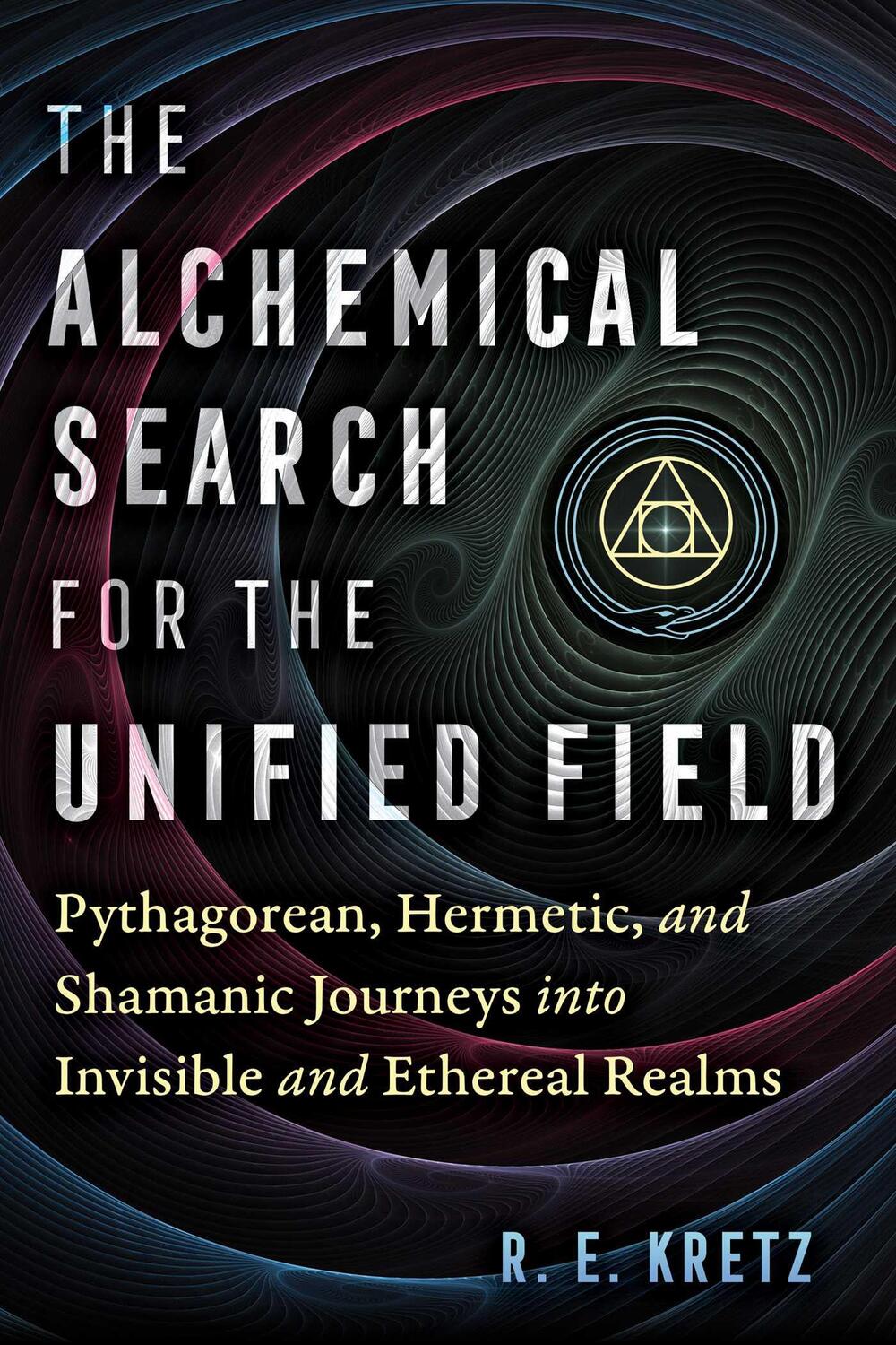 Cover: 9781644117828 | The Alchemical Search for the Unified Field | R. E. Kretz | Buch