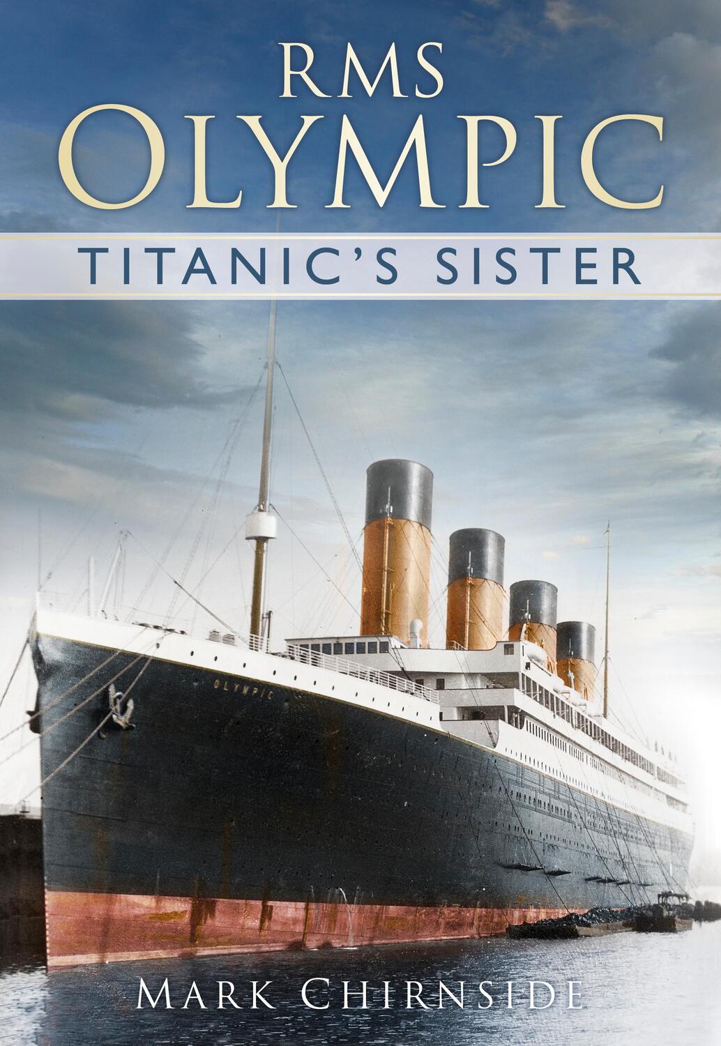 Cover: 9780752491516 | Chirnside, M: RMS Olympic | Titanic's Sister | The History Press