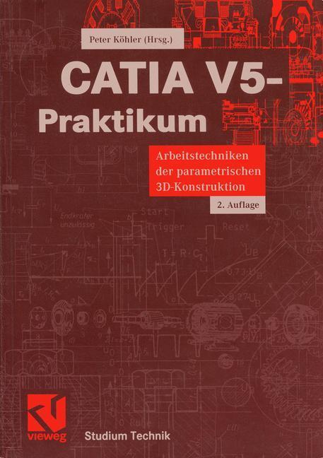 Cover: 9783528139544 | CATIA V5-Praktikum | Peter Köhler | Taschenbuch | Studium Technik | x